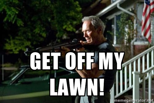 get off my lawn!.jpg
